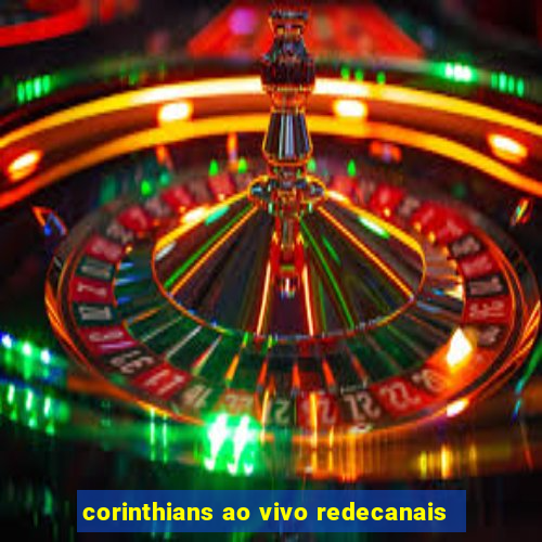 corinthians ao vivo redecanais